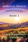 The Spiritual Design : Channeled Teachings, Wave 1 - Book