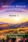 The Spiritual Design : Channeled Teachings, Wave 1 - eBook