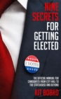 Nine Secrets for Getting Elected : The Official Manual for Candidates from City Hall to the Statehouse and Beyond - eBook