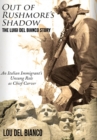 Out of Rushmore's Shadow : The Luigi Del Bianco Story - An Italian Immigrant's Unsung Role as Chief Carver - Book
