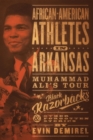 African-American Athletes in Arkansas : Muhammad Ali's Tour, Black Razorbacks & Other Forgotten Stories - eBook