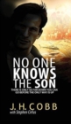 No One Knows the Son : There Is Only So Far Down You Can Go Before the Only Way Is Up - Book
