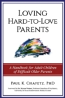Loving Hard-to-Love Parents : A Handbook for Adult Children of Difficult Older Parents - eBook