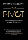 The Pivot : Orchestrating Extraordinary Business Momentum - Book