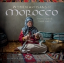 Women Artisans of Morocco: Their Stories, Their Lives - Book