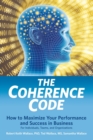 The Coherence Code : How to Maximize Your Performance And Success in Business - For Individuals, Teams, and Organizations - Book
