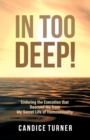 In Too Deep! : Enduring the Execution That Rescued Me from My Secret Life of Homosexuality - Book