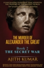 The Murder of Alexander the Great : Book 2 - The Secret War - Book