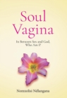 Soul Vagina : In Between Sex and God, Who Am I? - Book