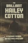 The Brilliant Hailey Cotton : A Sunday School Detectives Mystery - Book