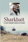 Sharkbait : A Flight Surgeon's Odyssey in Vietnam - Book