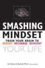Smashing Mindset : Train Your Brain to Reboot Recharge and Reinvent Your Life - Book