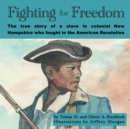 Fighting for Freedom : The true story of a slave in colonial New Hampshire who fought in the American Revolution - Book