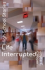 High School Stories : Life Interrupted - Book