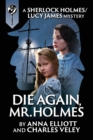 Die Again, Mr. Holmes : A Sherlock Holmes and Lucy James Mystery - Book