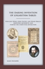 The Daring Invention of Logarithm Tables : How Jost B?rgi, John Napier, and Henry Briggs simplified arithmetic and started the computing revolution - Book