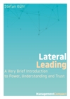 Lateral Leading : A Very Brief Introduction to Power, Understanding and Trust - eBook