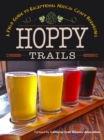 Hoppy Trails : A Field Guide to Exceptional NorCal Craft Breweries - Book