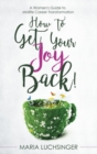 How to Get Your Joy Back! : A Women's Guide to Midlife Career Transformation - Book