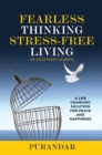 Fearless Thinking, Stress-Free Living : A Life Changing Solution for Peace and Happiness - eBook