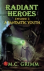 Radiant Heroes : Episode 1: A Fantastic Youth - Book