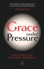 Grace Under Pressure : A masterclass in public speaking - Book