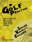 Golf Practice : How to Practice Golf and Take Your Range Game to the Course - Book