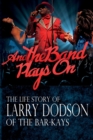 And the Band Plays on : The Life Story of Larry Dodson of the Bar-Kays - Book