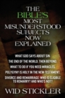 The Bible's Most Misunderstood Subjects Now Explained : What God Says about Sin; The End of the World. Then Beyond; What to Do If You Need Miracles; Polygyny Is Holy in the New Testament; Divorce and - Book