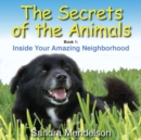 The Secrets of the Animals : Inside Your Amazing Neighborhood - Book