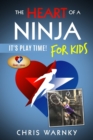 The Heart of a Ninja for Kids : It's Play Time! - Book