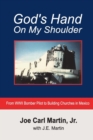 God's Hand on My Shoulder : From WWII Bomber Pilot to Building Churches in Mexico - Book