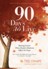 90 Days to Live : Beating Cancer When Modern Medicine Offers No Hope - Book