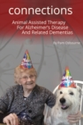 A Dog Takes a Bite Out of Alzheimer's: Connections : Animal Assisted Therapy For Alzheimer's Disease and Related Dementias - eBook