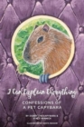 I Can Explain Everything : Confessions of a Pet Capybara - Book
