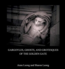 Gargoyles, Ghosts, and Grotesques of the Golden Gate - Book