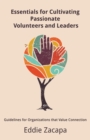 Essentials for Cultivating Passionate Volunteers and Leaders : Guidelines for Organizations That Value Connection - Book
