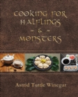 Cooking for Halflings & Monsters : 111 Comfy, Cozy Recipes for Fantasy-Loving Souls - Book