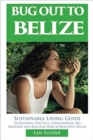 Bug Out to Belize : Sustainable Living Guide to Escaping Politics, Consumerism, Big Brother and Nuclear War in Beautiful Belize - eBook