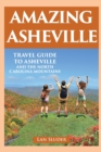 Amazing Asheville : Travel Guide to Asheville and the North Carolina Mountains - Book