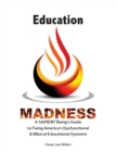 Education Madness : A SAPIENT Being's Guide to Fixing America's Dysfunctional & Illiberal Educational Systems - Book
