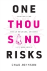 One Thousand Risks : Fighting Fear for an Awkward, Awesome Life with Jesus. - Book