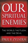 Our Spiritual Enemies : The World, the Flesh, and the Devil - Book