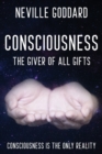 Neville Goddard - Consciousness; The Giver Of All Gifts : God Is Your Consciousness - Book