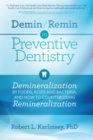 Demin/Remin in Preventive Dentistry : Demineralization By Foods, Acids, And Bacteria, And How To Counter Using Remineralization - eBook