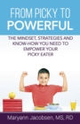 From Picky to Powerful : The Mindset, Strategies, and Know-How You Need to Empower Your Picky Eater - Book