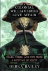 A Colonial Williamsburg Love Affair : Tales, Takes, and Tips From a Lifetime of Visits - eBook