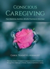 Conscious Caregiving : Plant Medicine, Nutrition, Mindful Practices to Give Ease - Book