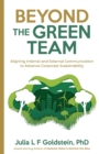 Beyond the Green Team : Aligning Internal and External Communication to Advance Corporate Sustainability - Book