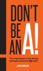 Don't Be an A! : The 9 Requirements to Stop Being a Participant and Become the Leader. - Book